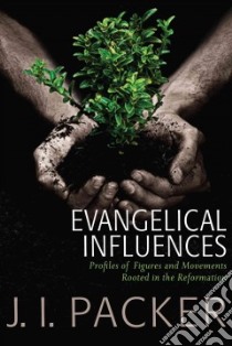 Evangelical Influences libro in lingua di Packer J. I.