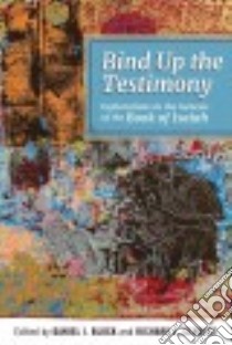Bind Up the Testimony libro in lingua di Block Daniel I. (EDT), Schultz Richard L. (EDT)