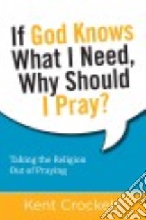 If God Knows What I Need, Why Should I Pray? libro in lingua di Crockett Kent