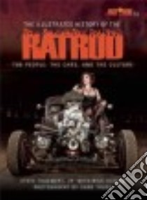 The Illustrated History of the Rat Rod libro in lingua di Thaemert Steve Jr., Loxton Rick (CON), Truss Chad (PHT)