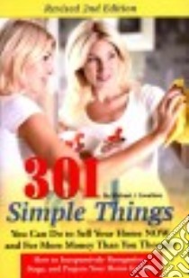 301 Simple Things You Can Do to Sell Your Home Now and for More Money Than You Thought libro in lingua di Cavallaro Michael J.