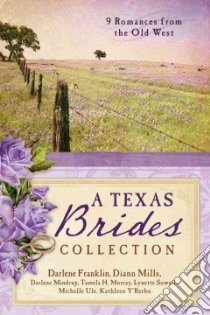 The Texas Brides Collection libro in lingua di Franklin Darlene, Mills DiAnn, Mindrup Darlene, Murray Tamela Hancock, Sowell Lynette, Ule Michelle, Y'Barbo Kathleen