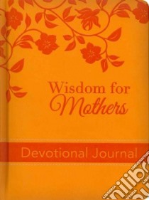 Wisdom for Mothers libro in lingua di Barbour Publishing (COR)