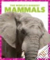 The World's Biggest Mammals libro in lingua di Schuh Mari