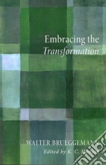 Embracing the Transformation libro in lingua di Brueggemann Walter, Hanson K. C. (EDT)