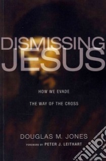 Dismissing Jesus libro in lingua di Jones Douglas M.