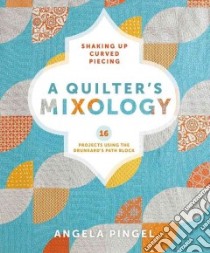 A Quilter's Mixology libro in lingua di Pingel Angela