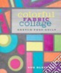 Colorful Fabric Collage libro in lingua di Bleiweiss Sue
