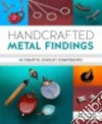 Handcrafted Metal Findings libro in lingua di Peck Denise, Dickerson Jane