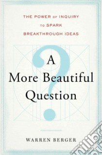 A More Beautiful Question libro in lingua di Berger Warren