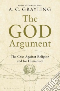 The God Argument libro in lingua di Grayling A. C.
