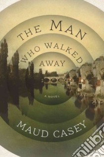 The Man Who Walked Away libro in lingua di Casey Maud