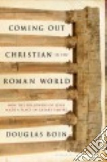 Coming Out Christian in the Roman World libro in lingua di Boin Douglas