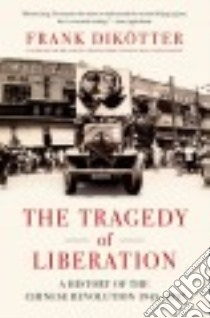 The Tragedy of Liberation libro in lingua di Dikötter Frank