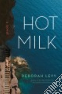 Hot Milk libro in lingua di Levy Deborah
