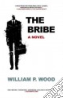 The Bribe libro in lingua di Wood William P.