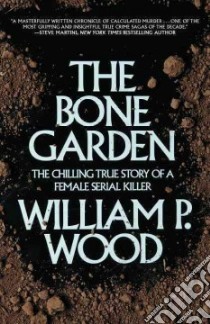 The Bone Garden libro in lingua di Wood William P.