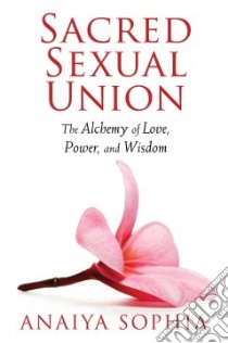 Sacred Sexual Union libro in lingua di Sophia Anaiya