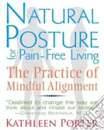 Natural Posture for Pain-Free Living libro in lingua di Porter Kathleen