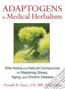 Adaptogens in Medical Herbalism libro in lingua di Yance Donald R.