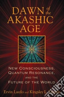 Dawn of the Akashic Age libro in lingua di Laszlo Ervin, Dennis Kingsley L.
