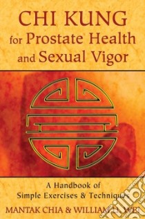 Chi Kung for Prostate Health and Sexual Vigor libro in lingua di Chia Mantak, Wei William U.
