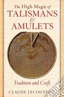The High Magic of Talismans and Amulets libro in lingua di Lecouteux Claude, Graham Jon E. (TRN)