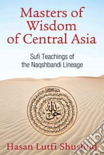 Masters of Wisdom of Central Asia libro in lingua di Shushud Hasan Lutfi