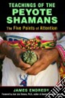 Teachings of the Peyote Shamans libro in lingua di Endredy James, Stevens Jose´ (FRW)