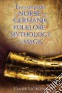 Encyclopedia of Norse and Germanic Folklore, Mythology, and Magic libro in lingua di Lecouteux Claude, Graham Claude (TRN), Moynihan Michael (EDT)