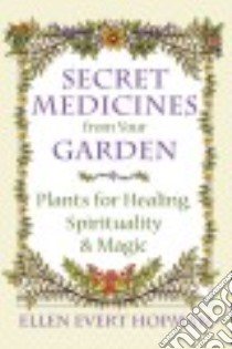 Secret Medicines from Your Garden libro in lingua di Hopman Ellen Evert