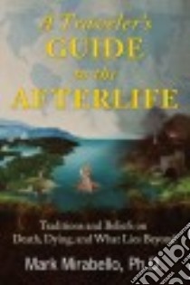 A Traveler's Guide to the Afterlife libro in lingua di Mirabello Mark