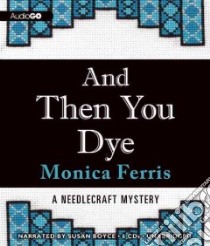 And Then You Dye (CD Audiobook) libro in lingua di Ferris Monica, Boyce Susan (NRT)