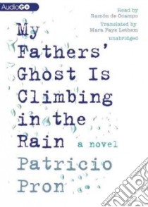 My Fathers' Ghost Is Climbing in the Rain (CD Audiobook) libro in lingua di Pron Patricio, Lethem Mara Faye (TRN), De Ocampo Ramon (TRN)