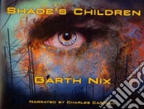 Shade's Children (CD Audiobook) libro in lingua di Nix Garth, Carroll Charles (NRT)