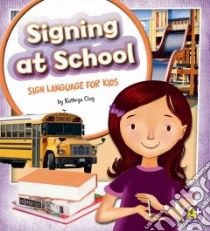 Signing at School libro in lingua di Clay Kathryn, Lucas Margeaux (ILT)