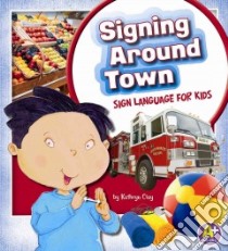 Signing Around Town libro in lingua di Clay Kathryn, Reid Michael (ILT)