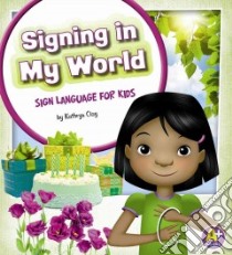 Signing in My World libro in lingua di Clay Kathryn, Griffo Daniel (ILT)