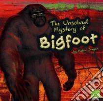 The Unsolved Mystery of Bigfoot libro in lingua di Burgan Michael