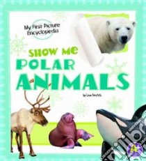 Show Me Polar Animals libro in lingua di Amstutz Lisa J.