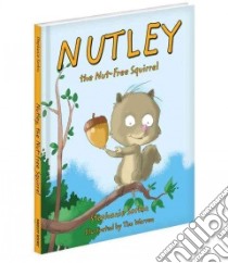 Nutley, the Nut-Free Squirrel libro in lingua di Sorkin Stephanie, Warren Tim (ILT)