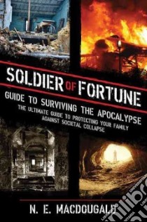 Soldier of Fortune Guide to Surviving the Apocalypse libro in lingua di MacDougald N. E.