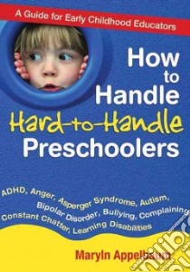 How to Handle Hard-to-Handle Preschoolers libro in lingua di Appelbaum Maryln