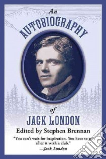 An Autobiography of Jack London libro in lingua di London Jack, Brennan Stephen (EDT)