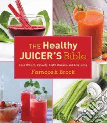 The Healthy Juicer's Bible libro in lingua di Brock Farnoosh