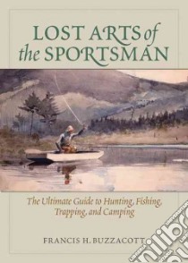 Lost Arts of the Sportsman libro in lingua di Buzzacott Francis H.