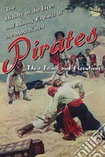 History of the Lives and Bloody Exploits of the Most Noted Pirates libro in lingua di Skyhorse Publishing (COR)