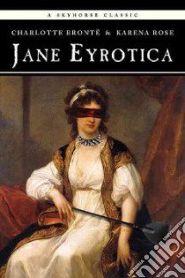 Jane Eyrotica libro in lingua di Bronte Charlotte, Rose Karena