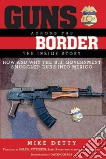 Guns Across the Border libro in lingua di Detty Mike, Attkisson Sharyl (FRW), Codra David (INT)