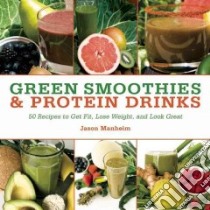 Green Smoothies & Protein Drinks libro in lingua di Manheim Jason, Quijano Leo II (PHT)